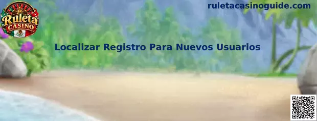 Localizar Registro Para Nuevos Usuarios en Ruleta Casino