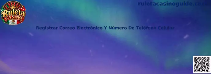 Registrar Correo Electrónico Y Número De Teléfono Celular en Ruleta Casino